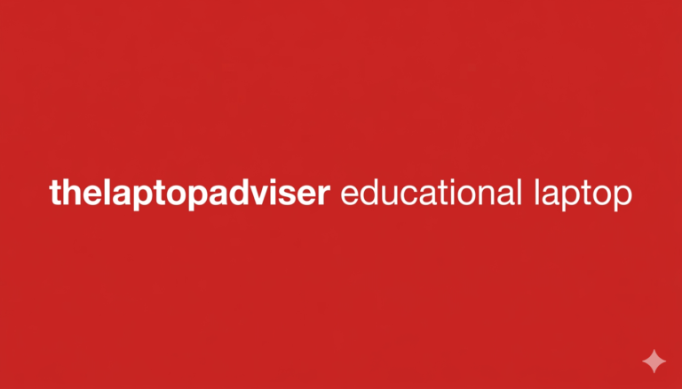 thelaptopadviser educational laptop